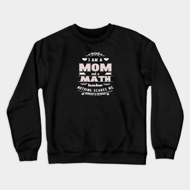 I am a mom and a math teacher nothing scares me Crewneck Sweatshirt by artsytee